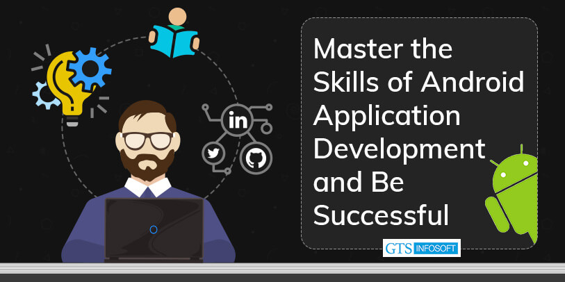 Master the Skills of Android Application Development and Be Successful