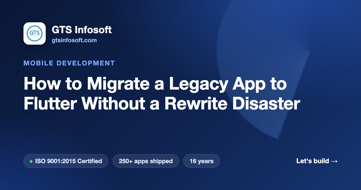 How to Migrate a Legacy App to Flutter Without a Rewrite Disaster